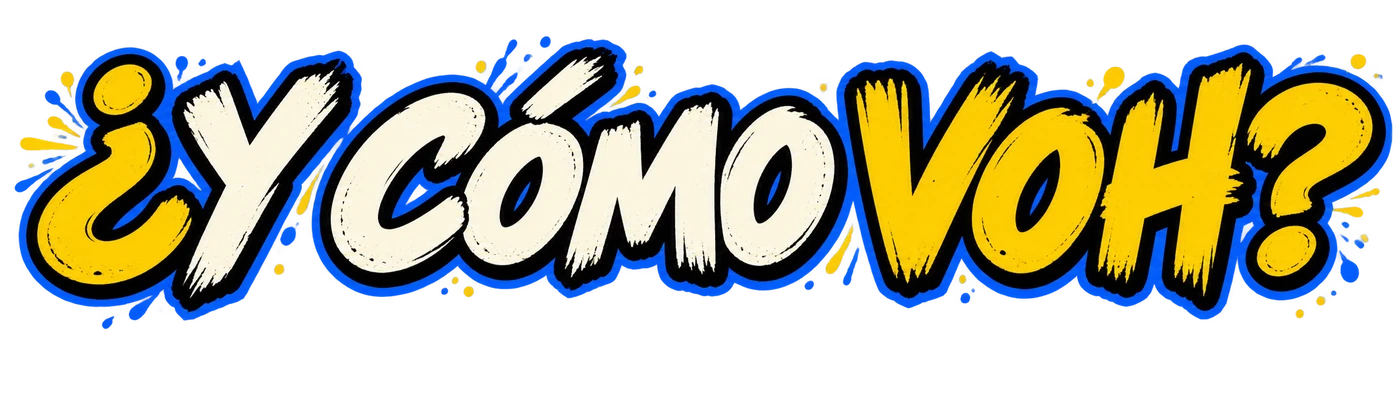 ¿Y cómo voh?